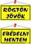 Information board, 20x10,5 cm, kétoldalas, "Rögtön jövök/Ebédelni mentem", yellow