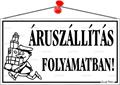 Information board, 22,5x12,5 cm, "Áruszállítás folyamatban!", white 