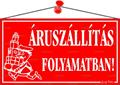Information board, 22,5x12,5 cm, "Áruszállítás folyamatban!", red 